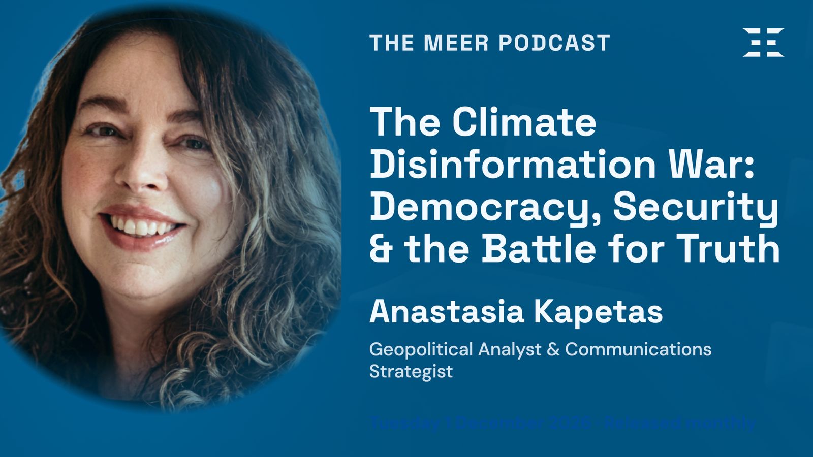 MEER Podcast promo artwork: Anastasia Kapetas, The Climate Disinformation War, Democracy, Security and the Battle for Truth